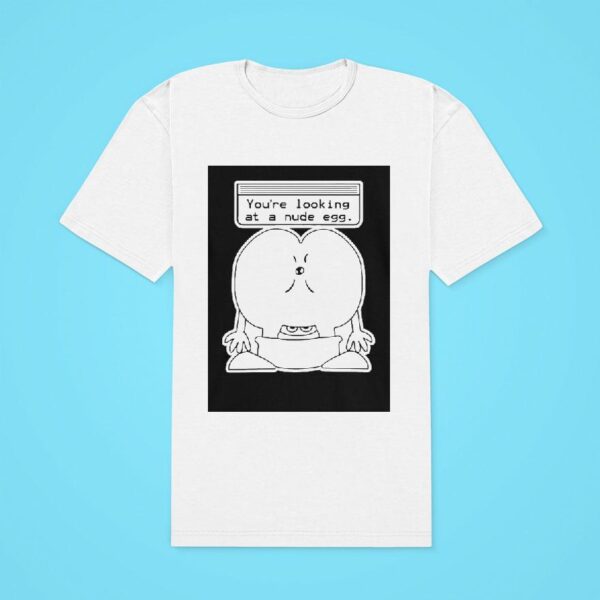 You Re Looking At A Nude Egg Classic Tshirt