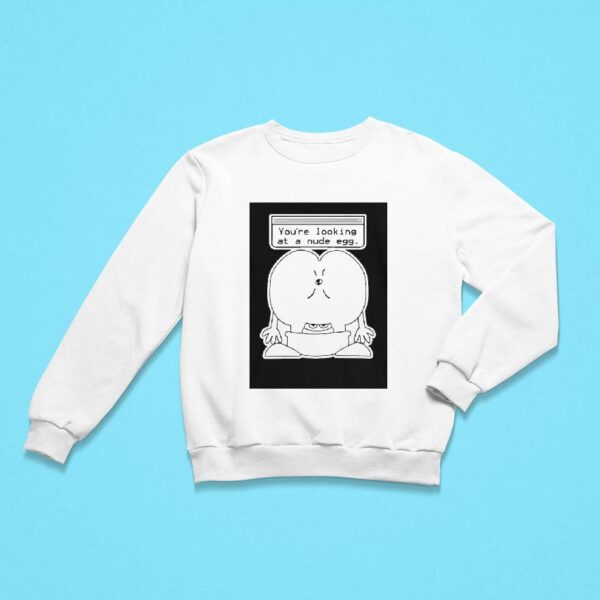 You Re Looking At A Nude Egg Sweatshirt